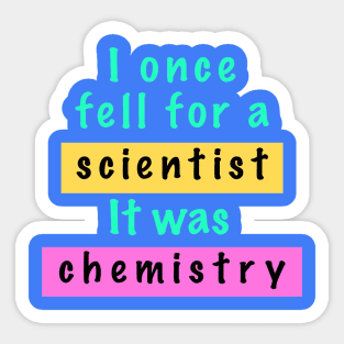 I once fell for a scientist. Sticker